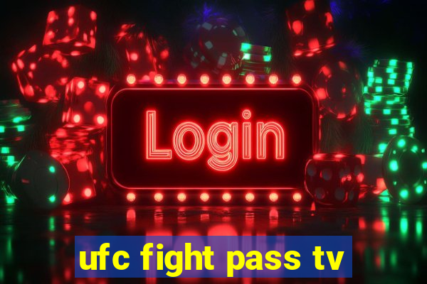 ufc fight pass tv
